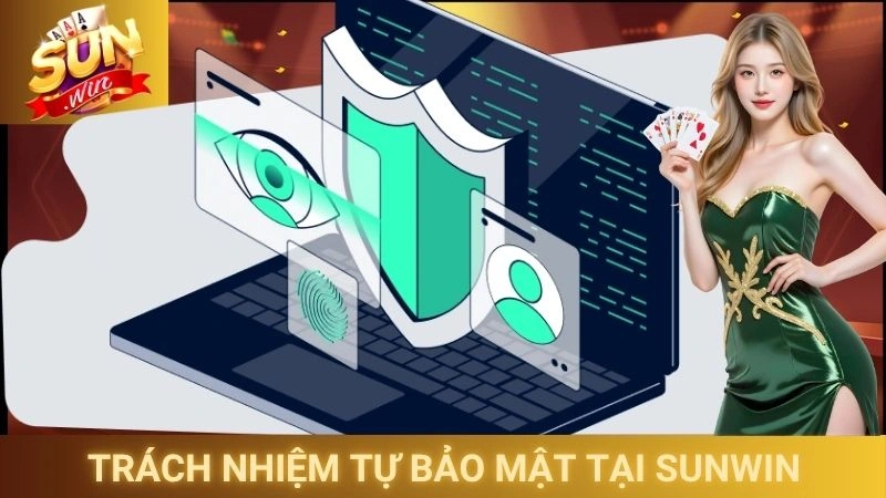 Chính Sách Bảo Mật Sunwin 3 Trách nhiệm tự bảo mật thông tin tại Sunwin