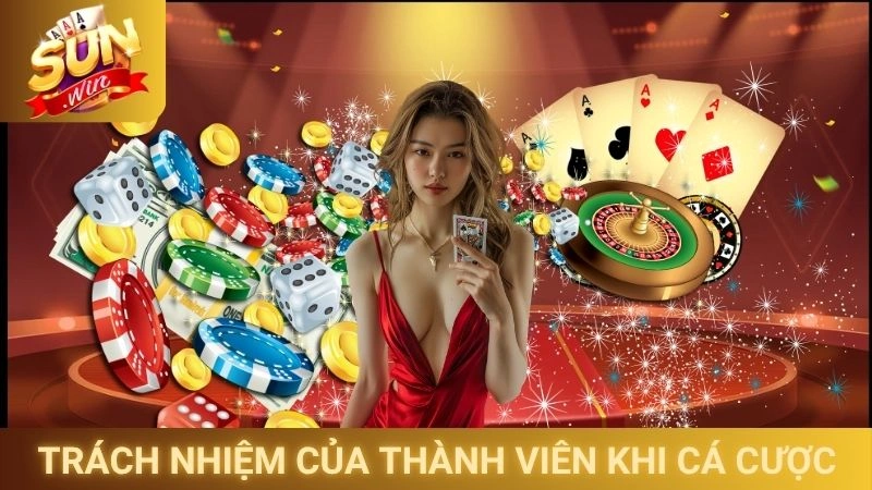 Trách nhiệm của thành viên khi cá cược trên Sunwin
