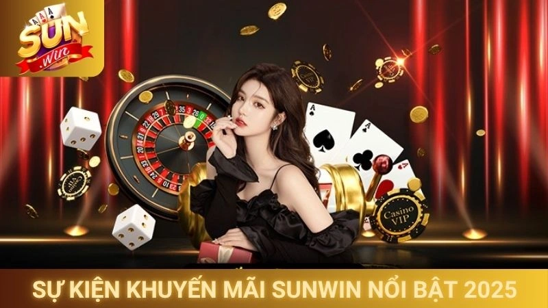 Sự kiện khuyến mãi Sunwin nổi bật 2025